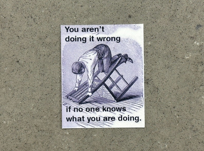 You Aren't Doing it Wrong if No One Knows What You're Doing Funny Sticker for Laptop, Water Bottle, Cellphone High Quality Vinyl Sticker image 2