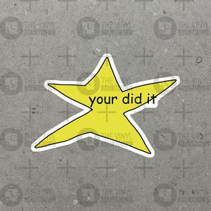 Your Did It Star | Funny Meme Sticker For Laptop, Bottle, Hydroflask, Phone, Hard Hat, Toolbox | High Quality Vinyl Sticker