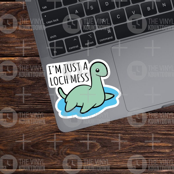 I'm Just A Loch Mess | Funny Cryptid, Monster Sticker For PC, Hydroflask, Hardhat, Toolbox | High Quality Vinyl Sticker