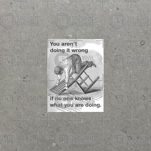 You Aren't Doing it Wrong if No One Knows What You're Doing | Funny Sticker for Laptop, Water Bottle, Cellphone | High Quality Vinyl Sticker
