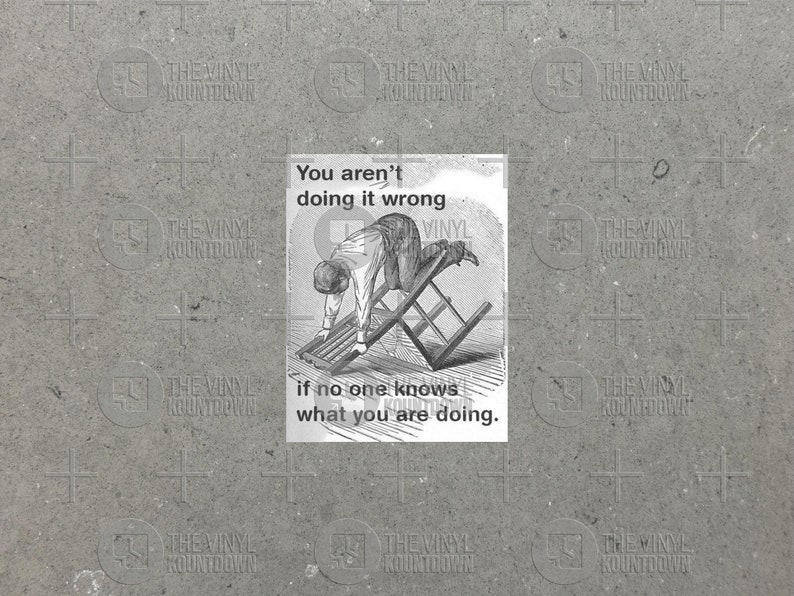 You Aren't Doing it Wrong if No One Knows What You're Doing Funny Sticker for Laptop, Water Bottle, Cellphone High Quality Vinyl Sticker image 1