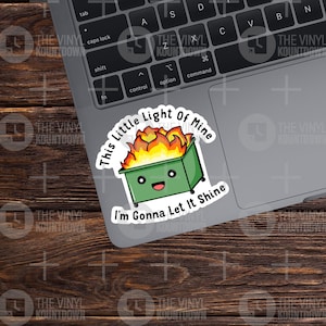 This Little Light Of Mine I'm Gonna Let It Shine | Funny Dumpster Fire Sticker for Laptop, Water Bottle, Cup | Quality Vinyl Sticker