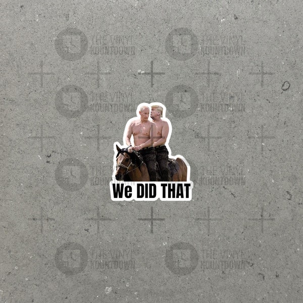 Trump Putin We Did That On Horse | F*ck Trump | Funny Sticker for Gas Pumps, Cars, Laptops, Water Bottle, Desk | High Quality Vinyl Sticker