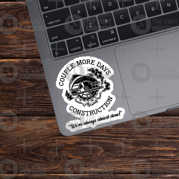 Couple More Days Construction | We're Always Almost Done! | Funny Builder Sticker for Laptop, Water Bottle, Hard Hat | Quality Vinyl Sticker