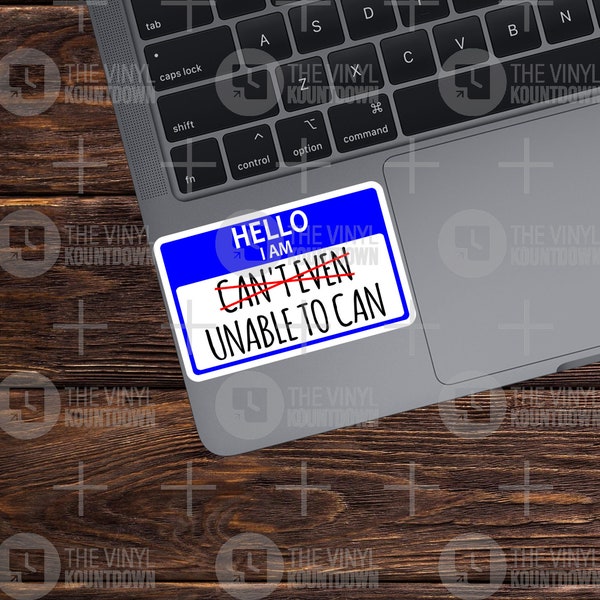 Hello I Am Unable to Can | Funny Nametag, I Can't Even Sticker For Laptop, Bottle, Hydroflask, Phone, Hard Hat | High Quality Vinyl Sticker