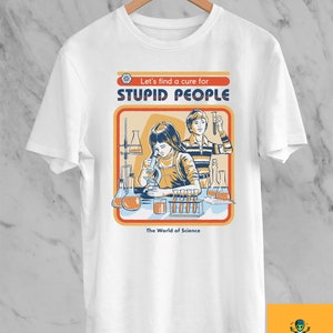 Let's Find A Cure For Stupid People T-Shirt, The World Of Science Shirt, Funny Vintage Shirt, Sarcastic Shirt, Biology Shirt, Science Shirt