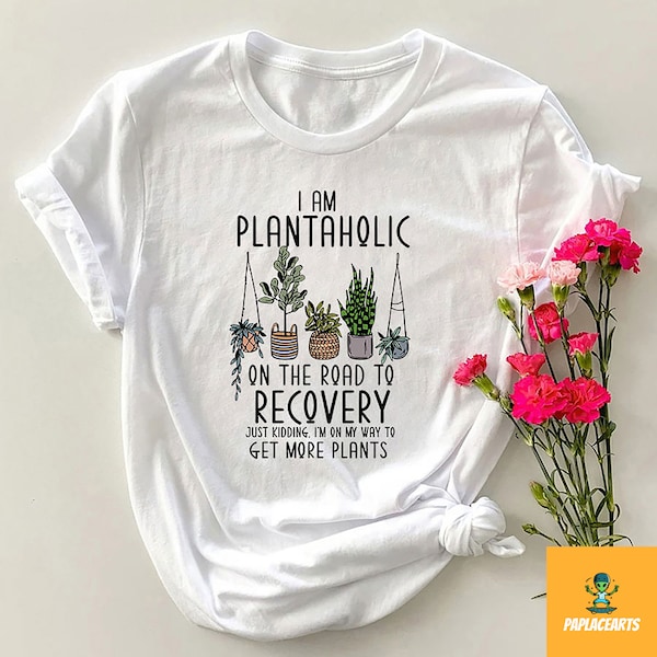 I Am Plantaholic On The Road To Recovery T-Shirt, Plantaholic Shirt, Plant Lover Shirt, Funny Gardening Gift, Plant Lady Tee, Gardener Shirt