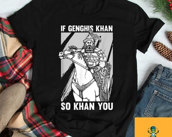 If Genghis Khan So Khan You T-Shirt, Genghis Khan Shirt, Funny Motivational Shirt, History Of Mongolia Shirt, Genghis Khan Jokes Shirt