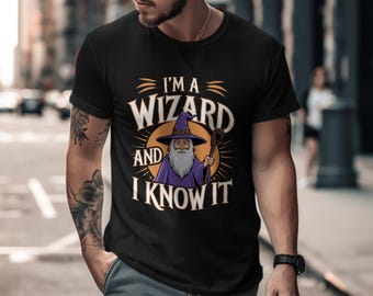 Wizard T-Shirt Funny Wizard Quote Shirt I'm a Wizard and I Know It Tee Magic Lover Gift Idea Wizard Graphic Shirt, Magician Role Playing D&D