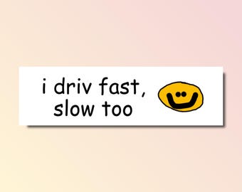 Ich fahre schnell, langsam zu Autoaufkleber, lustiger Autoaufkleber, genz z meme Aufkleber, beleidigender Autoaufkleber, wasserdicht, schlechter Fahrer Aufkleber