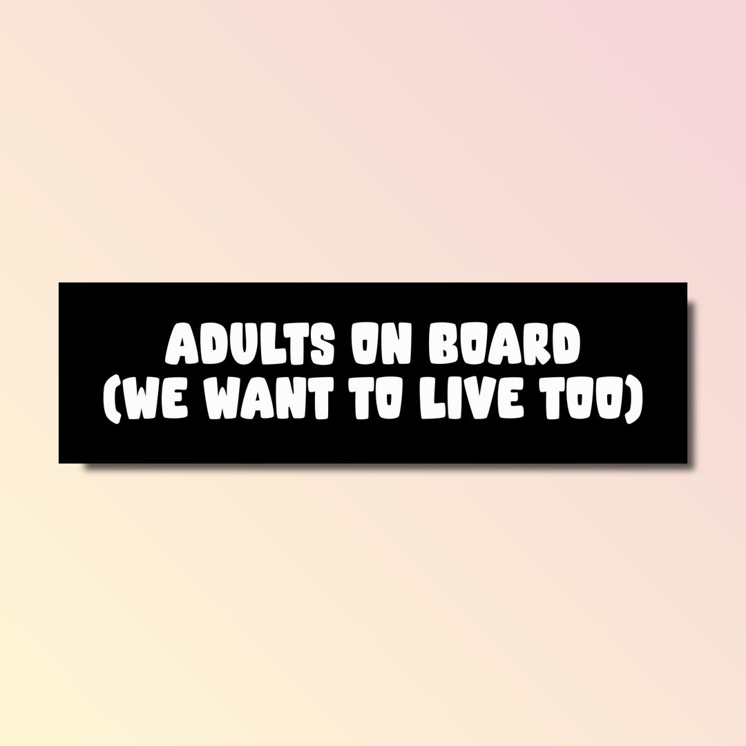 Adults on Board (we Want to Live Too) Bumper Sticker, Funny Bumper