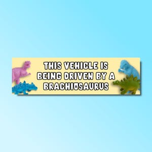 This vehicle is being driven by a brachiosaurus bumper sticker, funny bumper sticker, silly genz z meme sticker, offensive car sticker