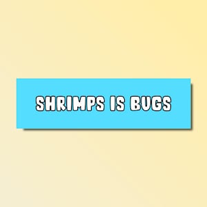 Shrimps is bugs bumper sticker, shrimp bumper sticker, funny bumper sticker, silly genz z meme sticker, offensive car sticker, waterproof