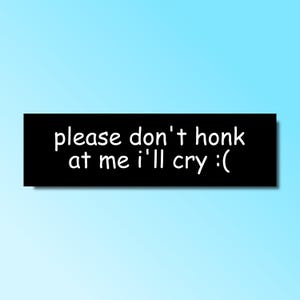 Bitte hupen Sie nicht bei mir, ich werde weinen, lustiger Autoaufkleber, genz z meme Aufkleber, lustiger Autoaufkleber, schlechter Fahrer