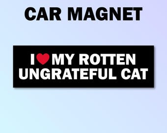 I love my rotten ungrateful cut bumper magnet, cat car magnet, funny car decal, funny gift, funny meme bumper magnet, funny car magnet