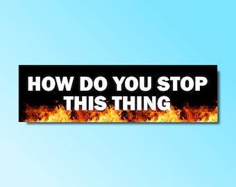May include: Black and orange banner with the text "HOW DO YOU STOP THIS THING" in white letters against a black background with flames at the top and bottom.
