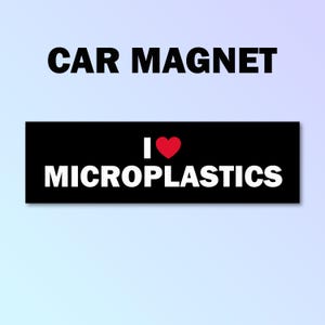 May include: Black and white car magnet with a red heart and the text "I ♥ Microplastics".