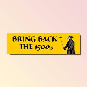 May include: A yellow banner with the text "Bring Back The 1500s" and a black and white illustration of a person wearing a plague doctor mask and holding a staff.