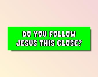 Do you follow jesus this close bumper sticker, jesus bumper sticker, funny bumper sticker, silly genz z meme sticker, offensive car sticker