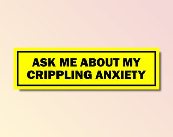 Ask me about my crippling anxiety bumper sticker, funny bumper sticker, silly genz z meme sticker, offensive car sticker, waterproof