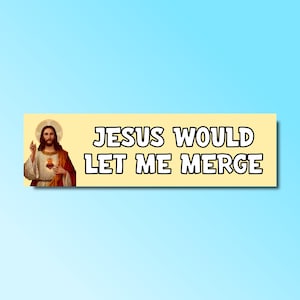 Jesus would let me merge bumper sticker, funny bumper sticker, silly genz z meme sticker, offensive car sticker, jesus bumper sticker
