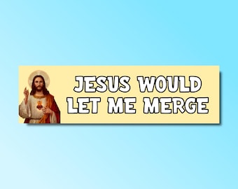 Jesus would let me merge bumper sticker, funny bumper sticker, silly genz z meme sticker, offensive car sticker, jesus bumper sticker