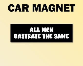 Tutti gli uomini castrano lo stesso magnete per paraurti, magnete per auto "odio gli uomini", adesivo divertente per auto, regalo divertente, magnete per paraurti con meme divertente, magnete per auto divertente