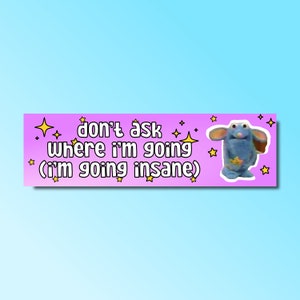 don&#39;t ask me where i&#39;m going bumper sticker, funny bumper sticker, silly genz z meme sticker, offensive car sticker, (i&#39;m going insane)