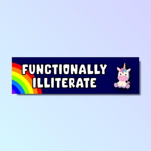 May include: A blue banner with a rainbow and the text "Functionally Illiterate" in white. A cartoon unicorn with a pink body, blue mane, and a yellow horn is sitting on the right side of the banner.