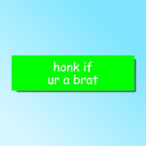 Honk if ur a brat bumper sticker, honk if you&#39;re a brat, funny bumper sticker, silly genz z meme sticker, offensive car sticker, waterproof