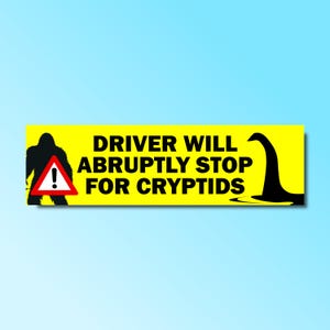 Driver will abruptly stop for cryptids bumper sticker, funny bumper sticker, silly genz z meme sticker, offensive car sticker, waterproof