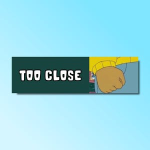 Too close bumper sticker, tailgate sticker, funny bumper sticker, silly genz z meme sticker, girlfriend car sticker, bad driver, waterproof