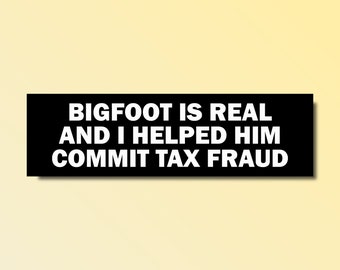 Bigfoot bumper sticker, funny bumper sticker, silly genz z meme sticker, offensive car sticker, waterproof, Tax fraud bumper sticker