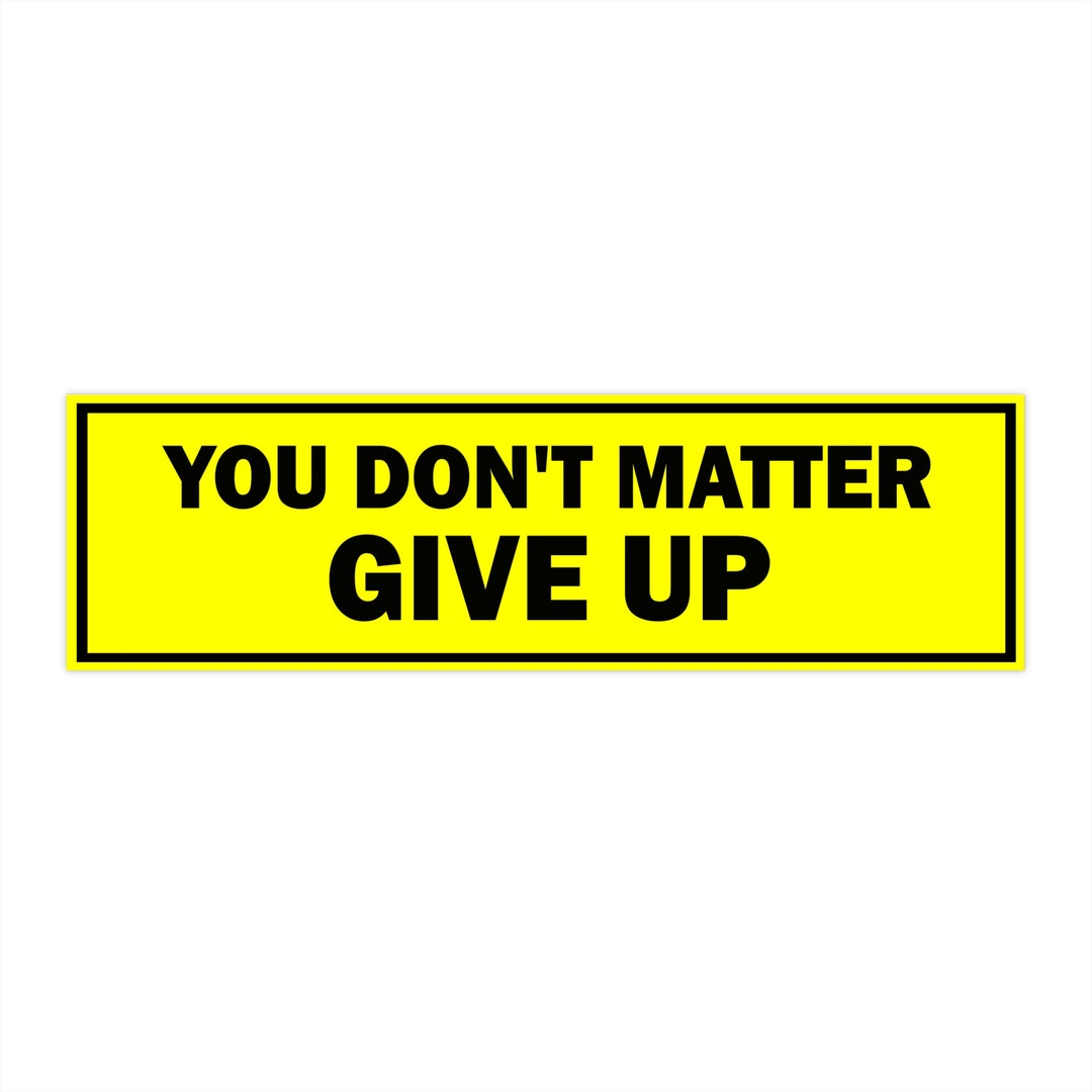 You Don't Matter Give up Bumper Sticker, Silly Genz Z Meme Sticker ...
