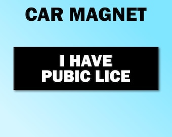 I have pubic lice bumper magnet, pubic lice car magnet, funny car decal, funny gift, funny meme bumper magnet, funny car magnet