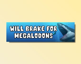 Will brake for megalodons bumper sticker, funny bumper sticker, silly genz z meme sticker, offensive car sticker, funny megalodon sticker
