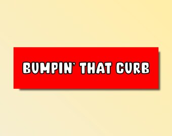 Bumpin that curb bumper sticker, hitting curbs, funny bumper sticker, silly genz z meme sticker, girlfriend car sticker, bad driver