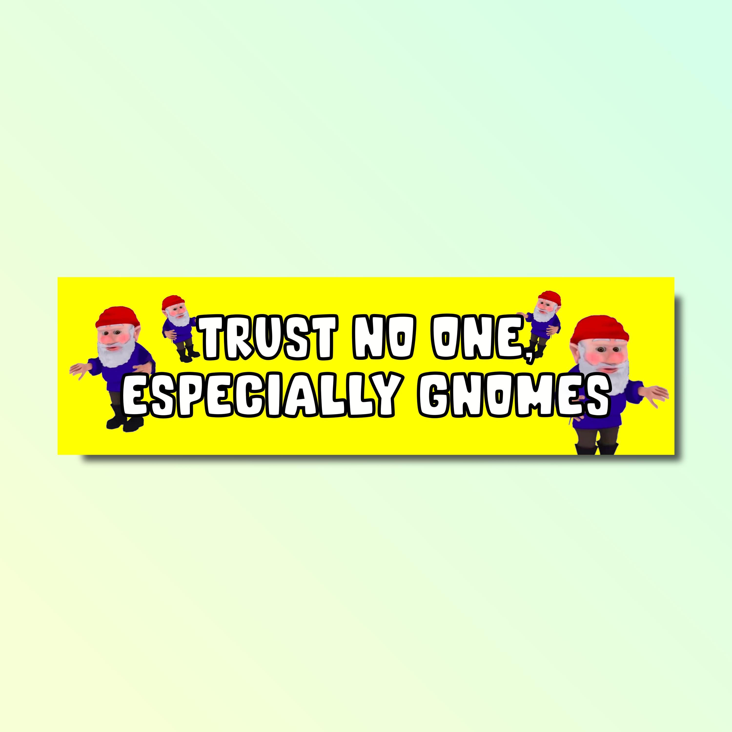 Trust no one especially gnomes bumper sticker, funny bumper sticker, silly genz z meme sticker, offensive car sticker, gnomes are real