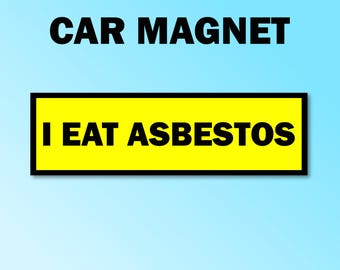 I eat asbestos bumper magnet, i eat asbestos car magnet, funny car decal, funny gift, funny meme bumper magnet, funny car magnet