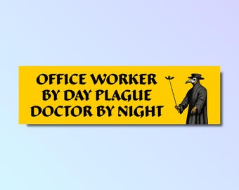Office worker by day plague doctor by night bumper sticker, plague bumper sticker, medieval car sticker, funny bumper sticker, plague doctor