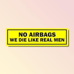 No Airbags we die like real men bumper sticker, silly genz z meme sticker, funny meme bumper sticker, offensive car magnet