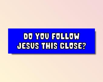 Do you follow jesus this close bumper sticker, jesus bumper sticker, funny bumper sticker, silly genz z meme sticker, offensive car sticker