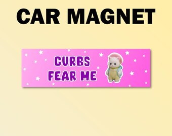 Curbs fear me bumper magnet, hit curbs car magnet, curb hitter magnet, funny car decal, girlfriend gift, magnet for her, funny meme bumper
