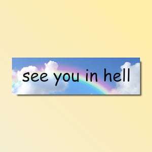 See you in hell bumper sticker, funny bumper sticker, silly genz z meme sticker, offensive car sticker, waterproof
