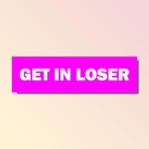 Get in loser Autoaufkleber, lustiger Autoaufkleber, genz z meme Aufkleber, wasserfest