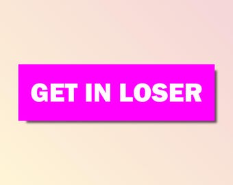 Get in loser bumper sticker, funny bumper sticker, silly genz z meme sticker, offensive car sticker, waterproof