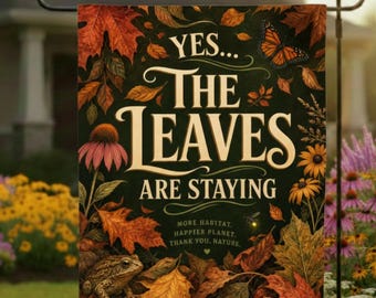 Yes The Leaves Are Staying Fall Garden Flag | Leave the Leaves Habitat Native Plant Sign | Monarch Butterfly Firefly Autumn Yard Decor