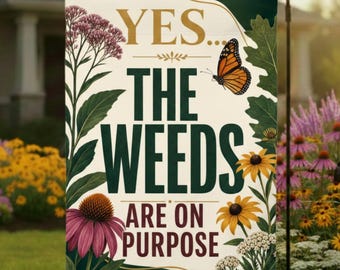 Yes The Weeds Are On Purpose Garden Flag | Native Plant Sign Wildflower Yard Sign | Monarch Butterfly Pollinator Garden Decor Gift