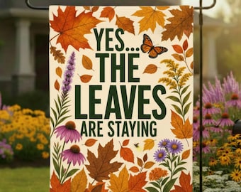 Leave the Leaves, Yes The Leaves Are Staying Fall Garden Flag | Funny Monarch Butterfly Firefly Milkweed Housewarming Gift for Gardeners