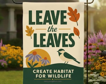Leave the Leaves Garden Flag, Chickadee Coneflower Fall Yard Sign, Create Habitat for Wildlife, Native Garden Pollinator Decor